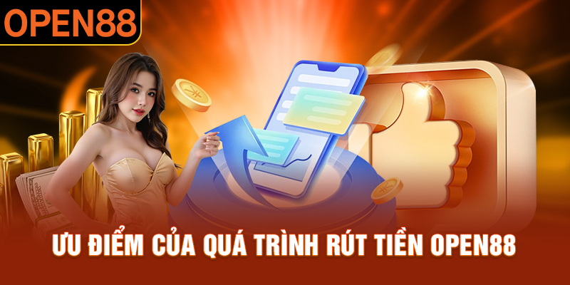 Ưu điểm của rút tiền OPEN88 là hệ thống xử lí nhanh chóng và bảo mật